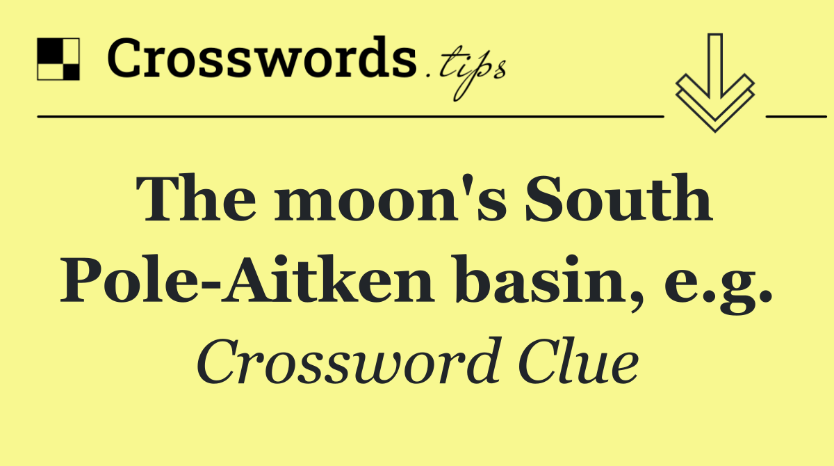 The moon's South Pole Aitken basin, e.g.