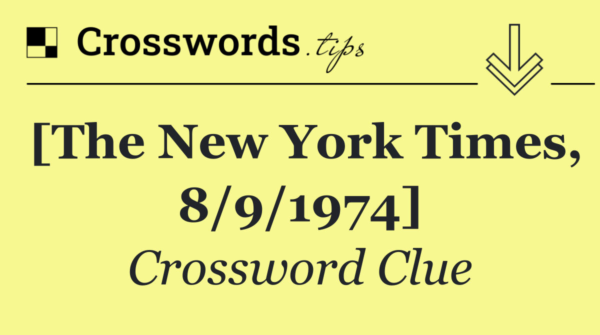 [The New York Times, 8/9/1974]