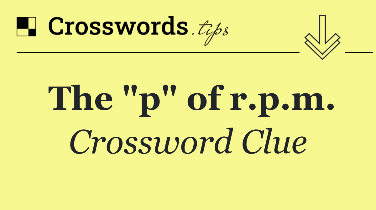 The "p" of r.p.m.