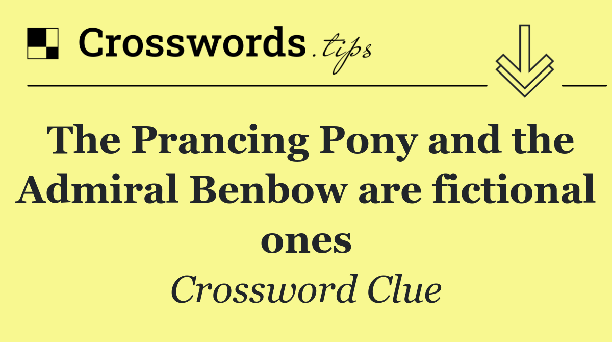 The Prancing Pony and the Admiral Benbow are fictional ones