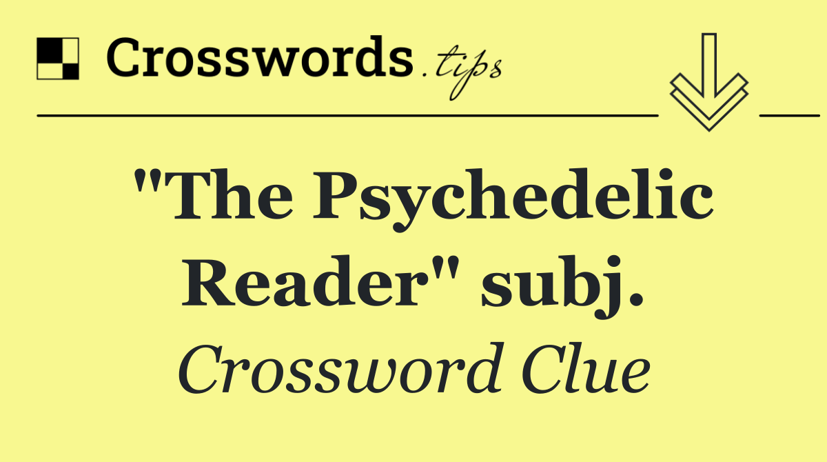 "The Psychedelic Reader" subj.