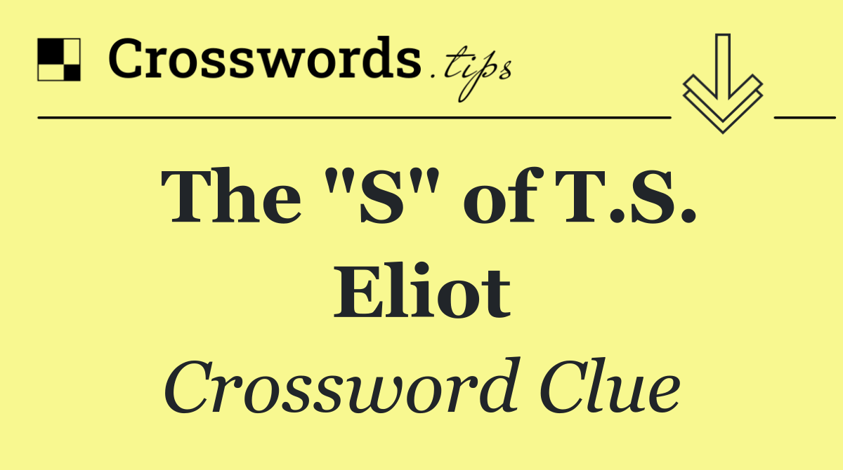 The "S" of T.S. Eliot