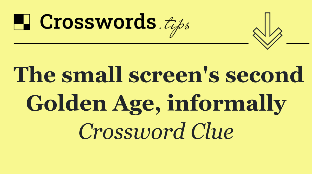 The small screen's second Golden Age, informally