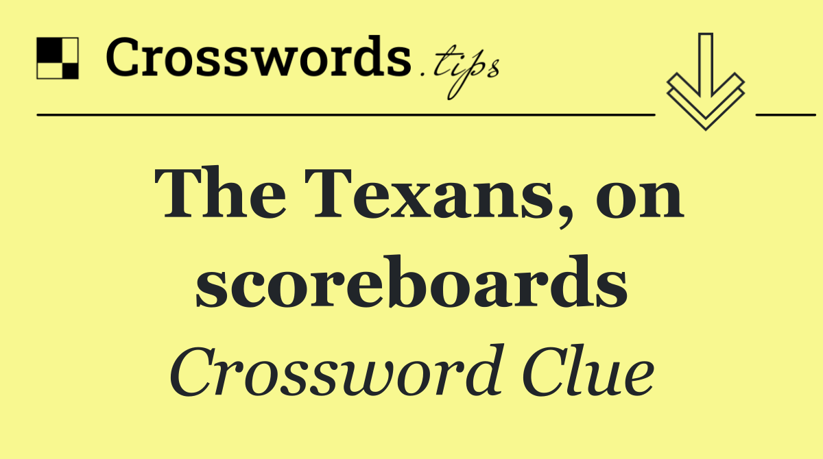The Texans, on scoreboards