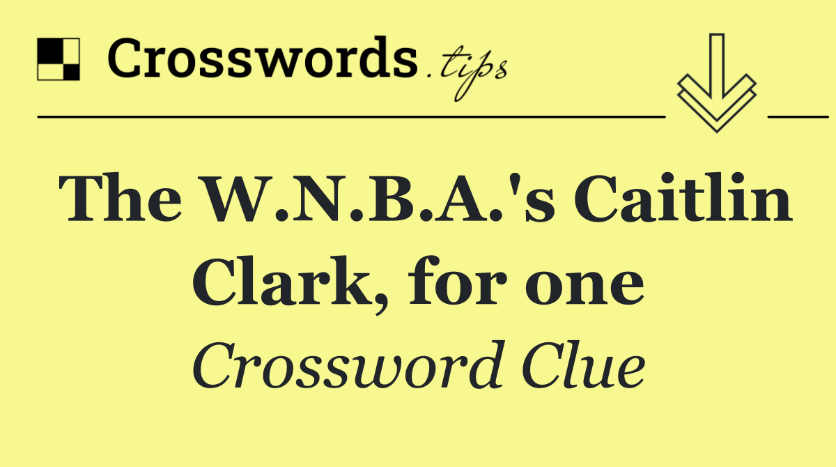 The W.N.B.A.'s Caitlin Clark, for one
