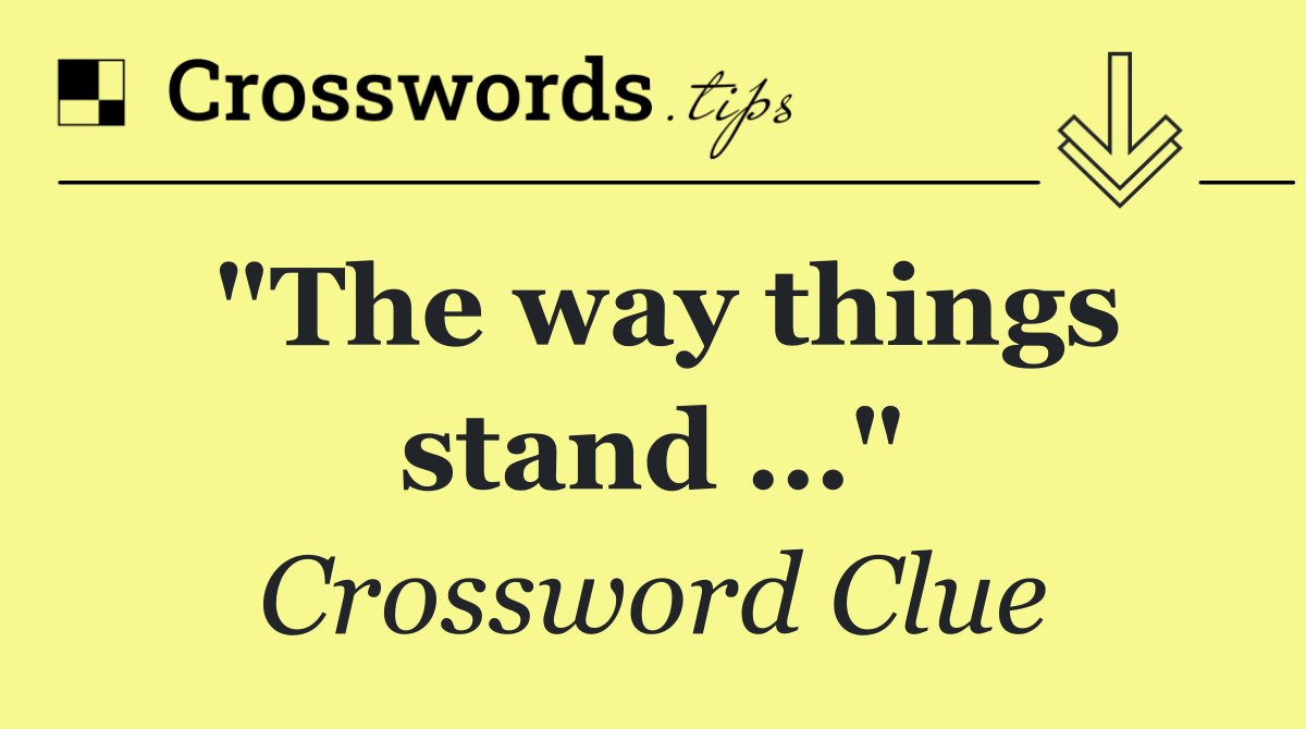 "The way things stand …"