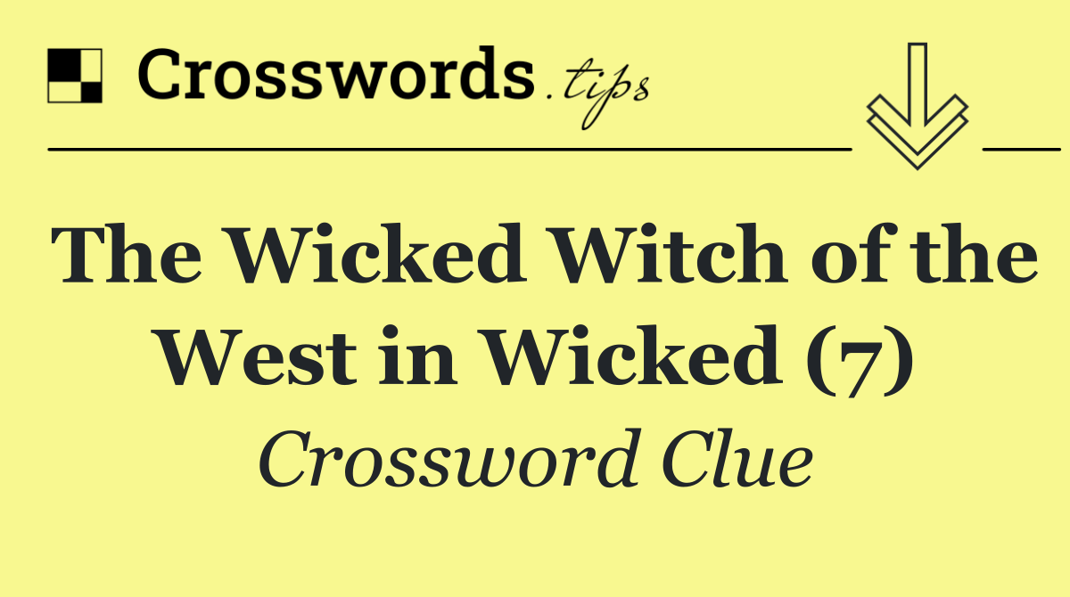 The Wicked Witch of the West in Wicked (7)