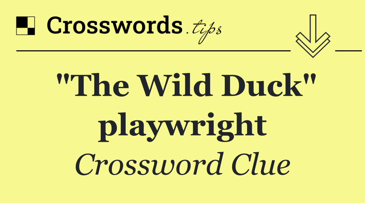"The Wild Duck" playwright