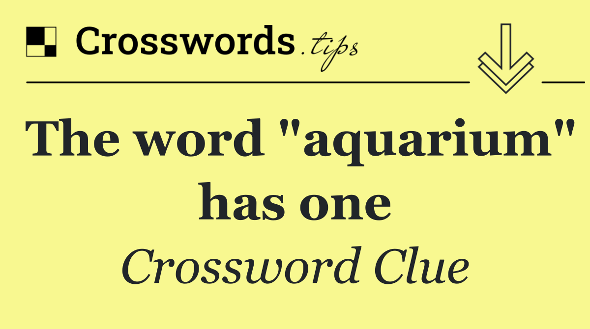 The word "aquarium" has one
