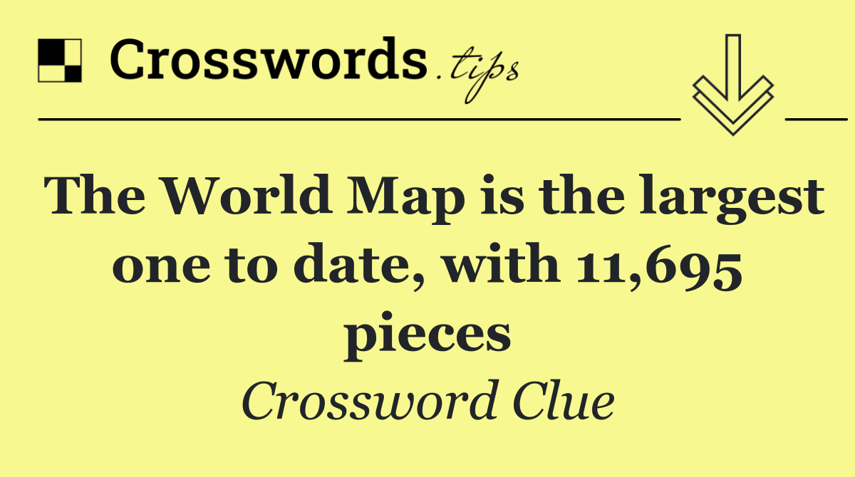 The World Map is the largest one to date, with 11,695 pieces