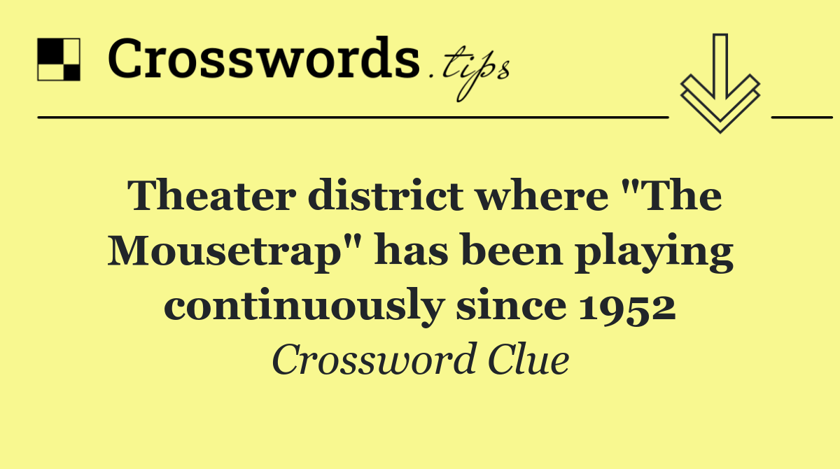 Theater district where "The Mousetrap" has been playing continuously since 1952