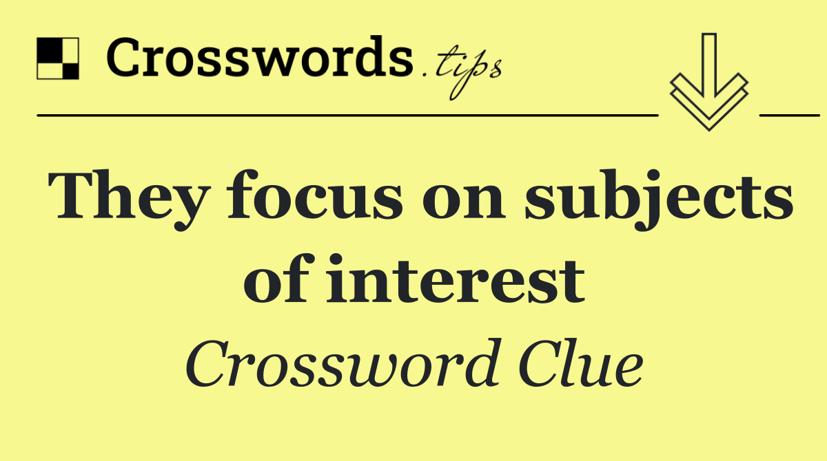 They focus on subjects of interest