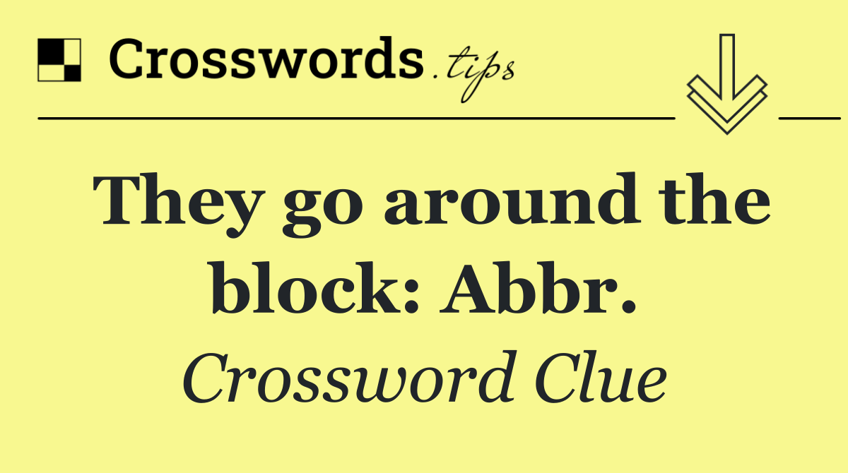 They go around the block: Abbr.