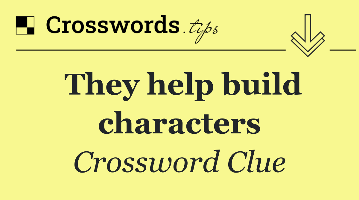 They help build characters