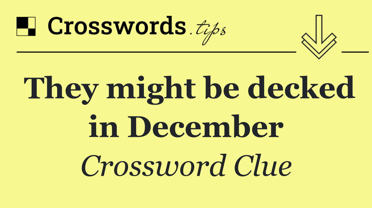 They might be decked in December