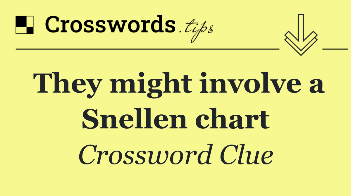 They might involve a Snellen chart