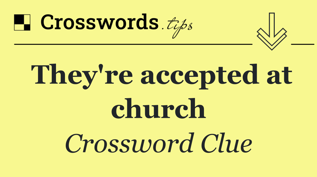 They're accepted at church