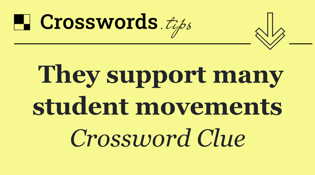 They support many student movements
