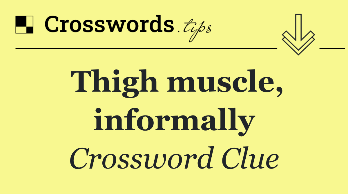 Thigh muscle, informally