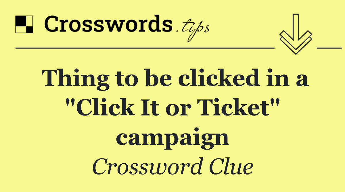 Thing to be clicked in a "Click It or Ticket" campaign