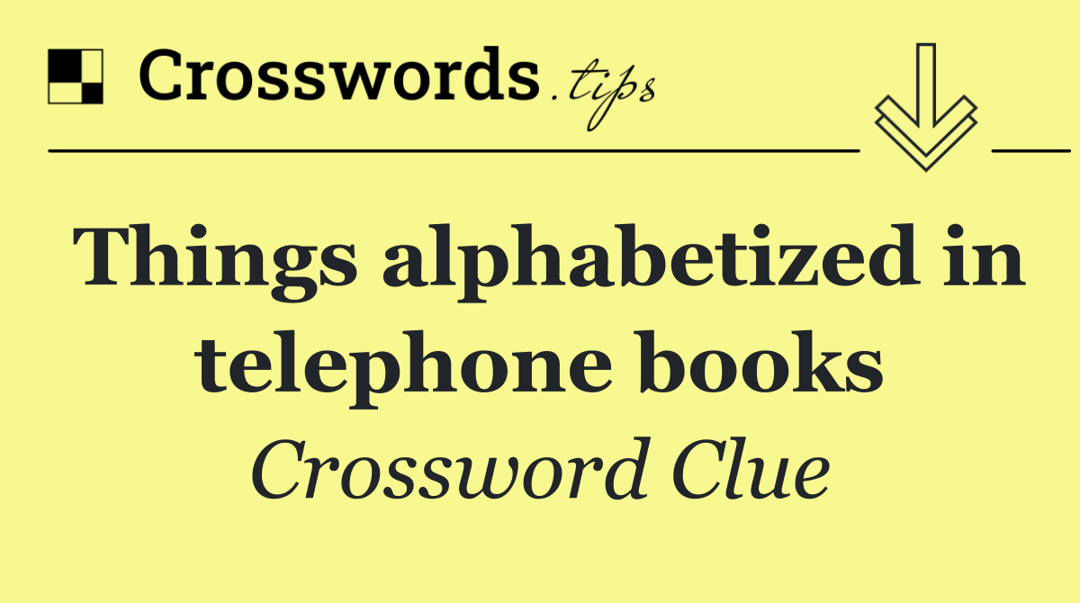 Things alphabetized in telephone books
