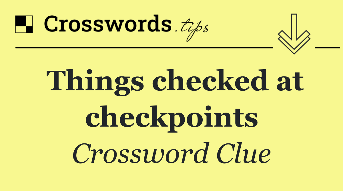 Things checked at checkpoints