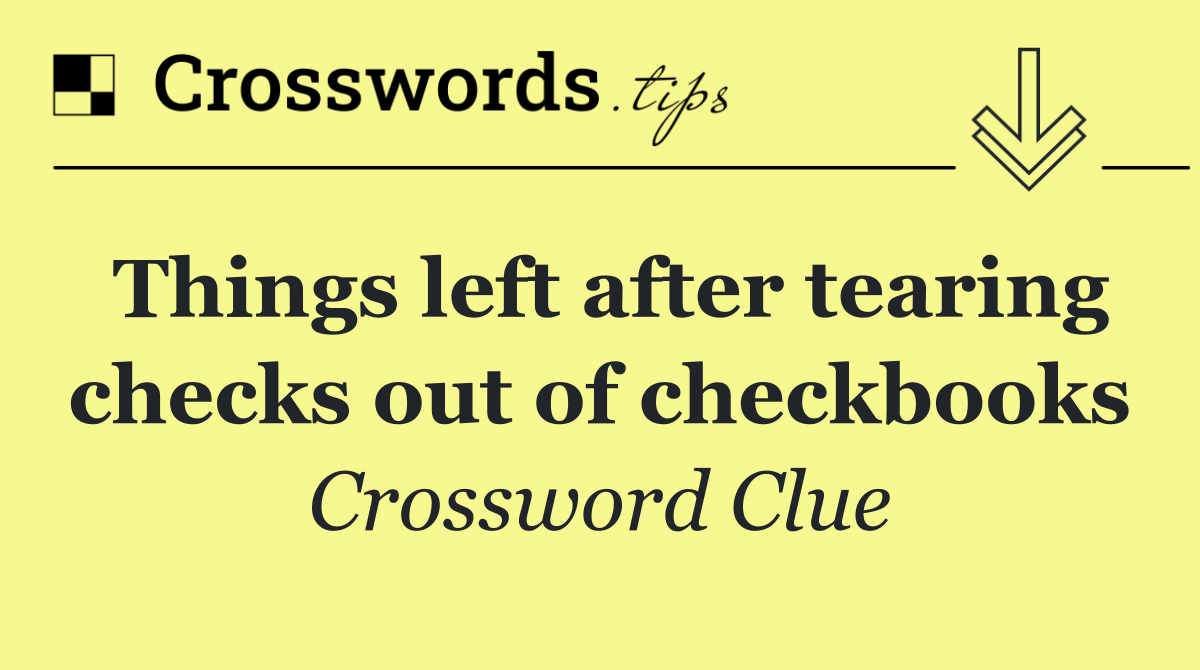 Things left after tearing checks out of checkbooks