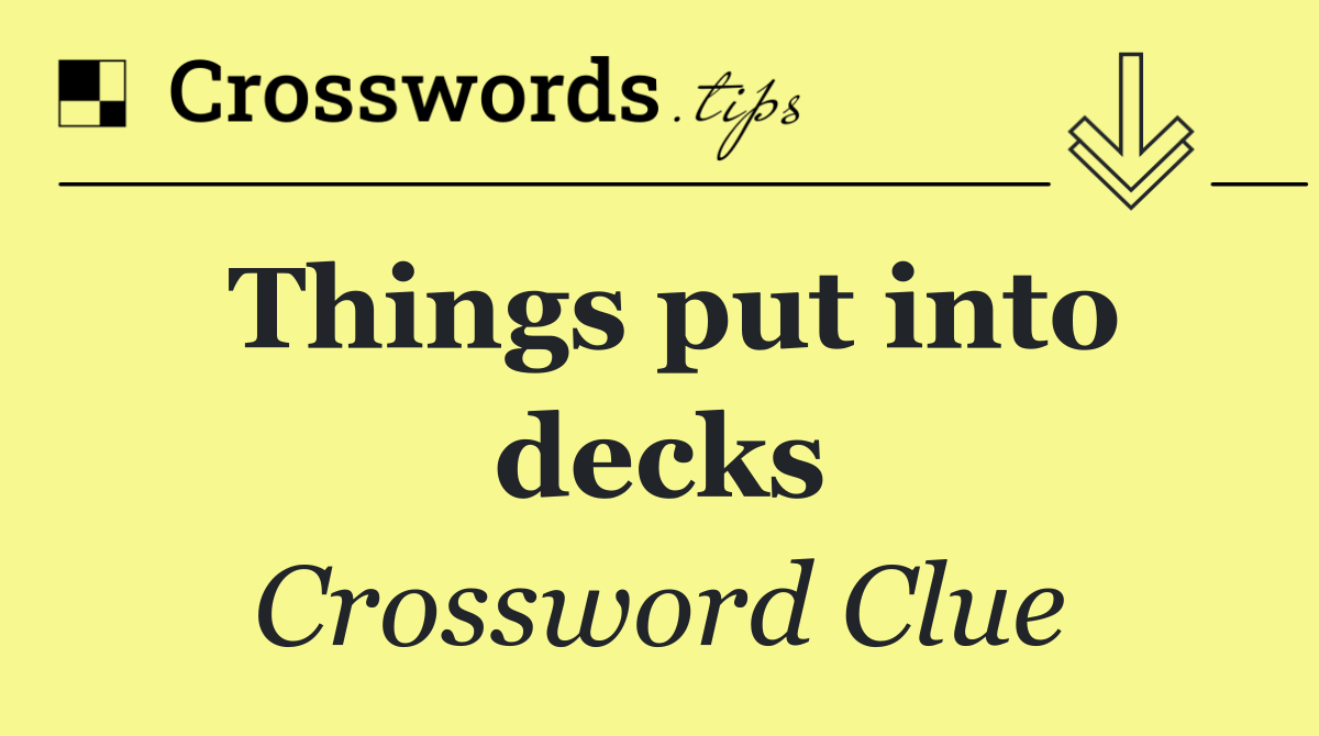 Things put into decks