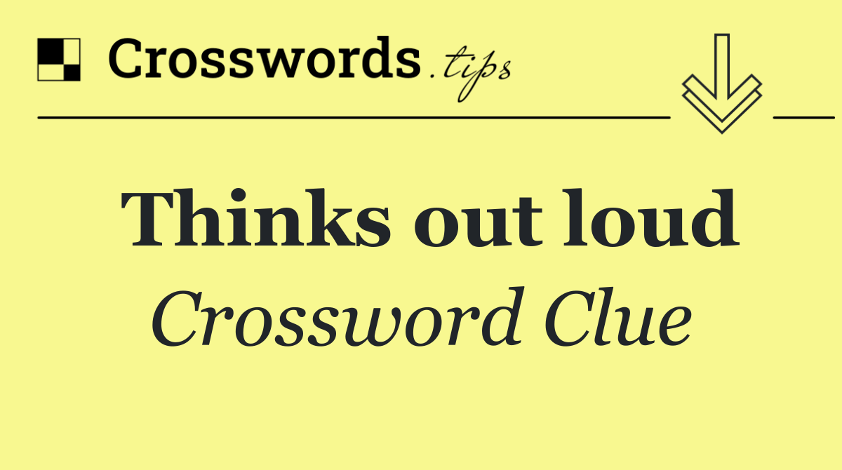 Thinks out loud