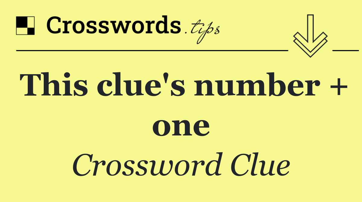 This clue's number + one