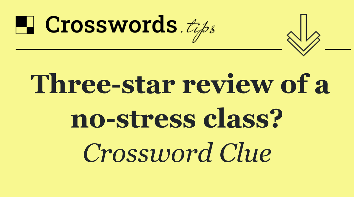 Three star review of a no stress class?