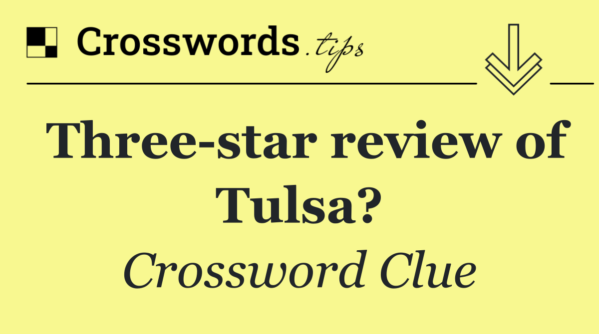Three star review of Tulsa?