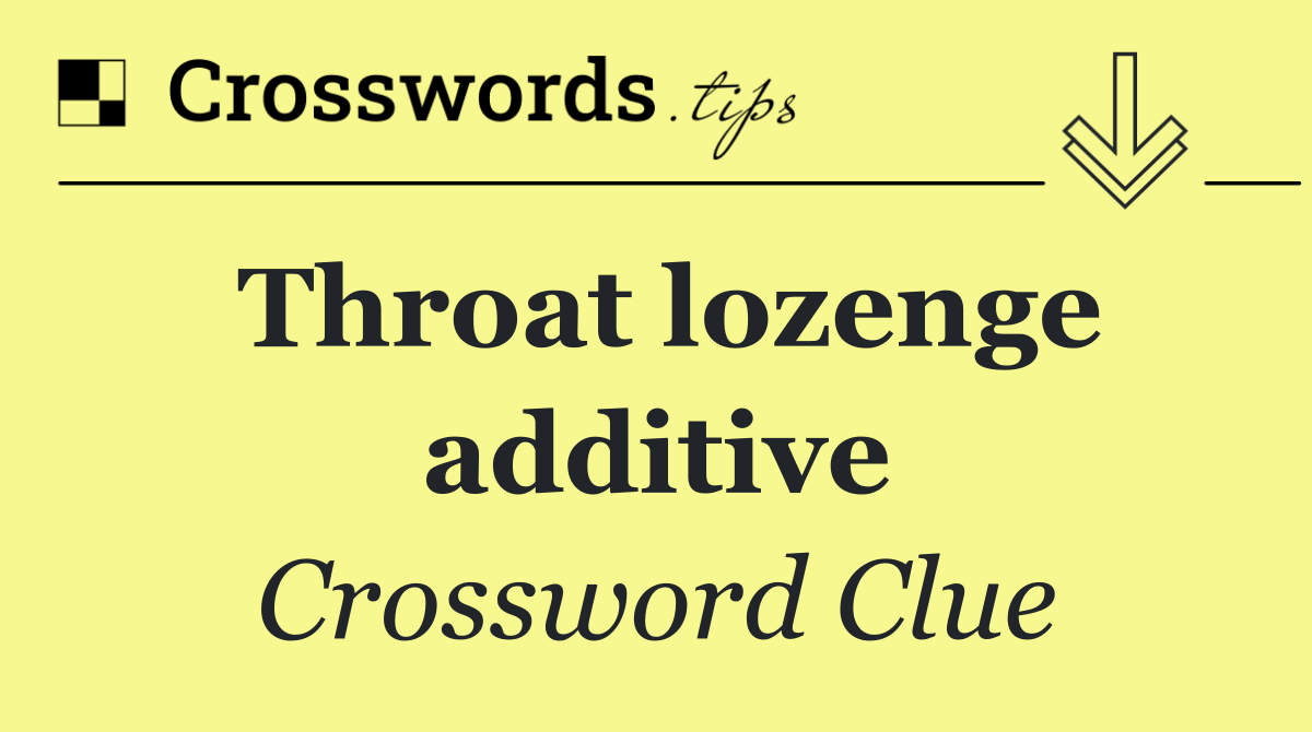Throat lozenge additive
