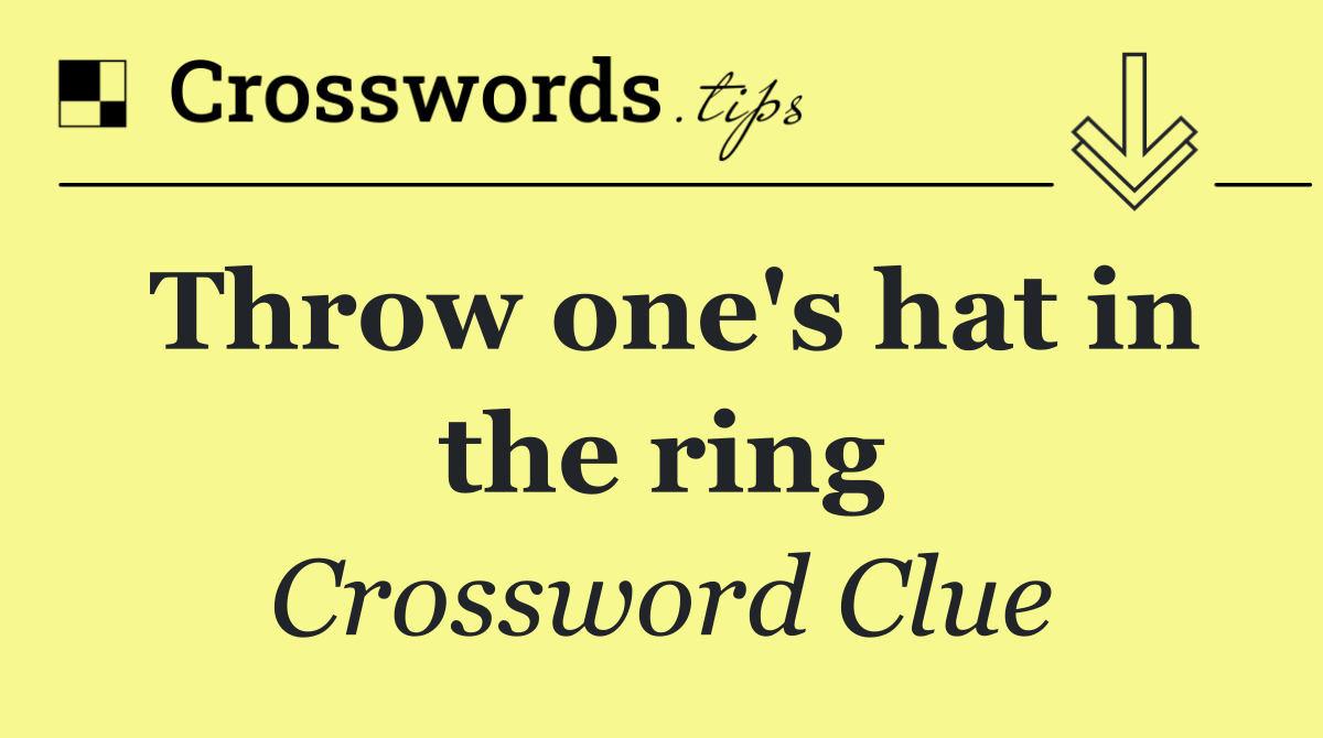 Throw one's hat in the ring
