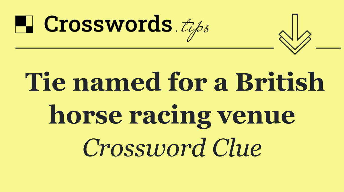 Tie named for a British horse racing venue