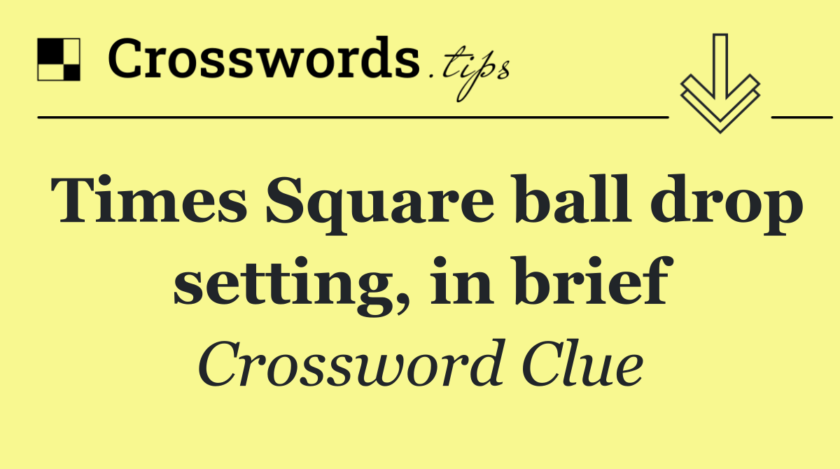 Times Square ball drop setting, in brief