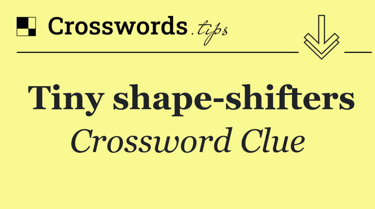 Tiny shape shifters