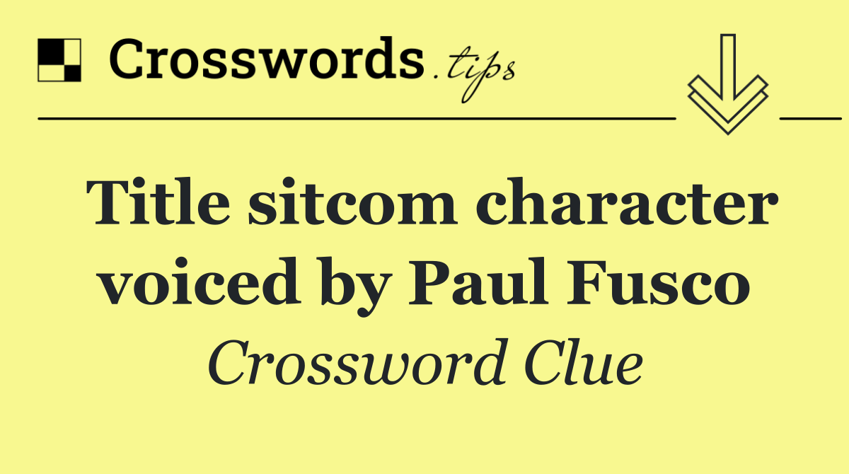Title sitcom character voiced by Paul Fusco
