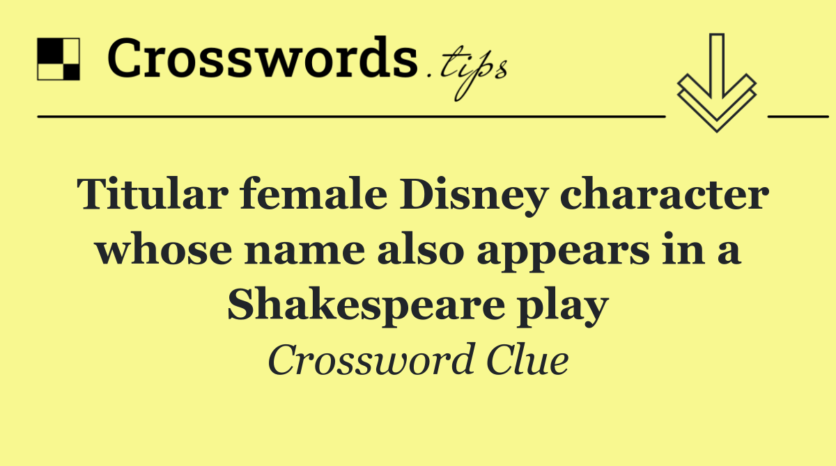 Titular female Disney character whose name also appears in a Shakespeare play