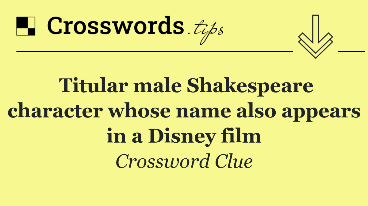 Titular male Shakespeare character whose name also appears in a Disney film