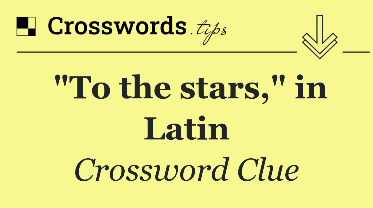 "To the stars," in Latin