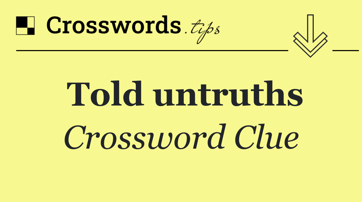 Told untruths