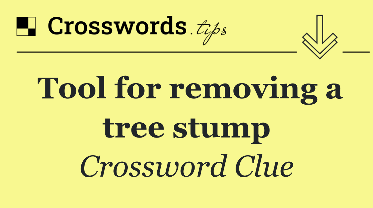 Tool for removing a tree stump