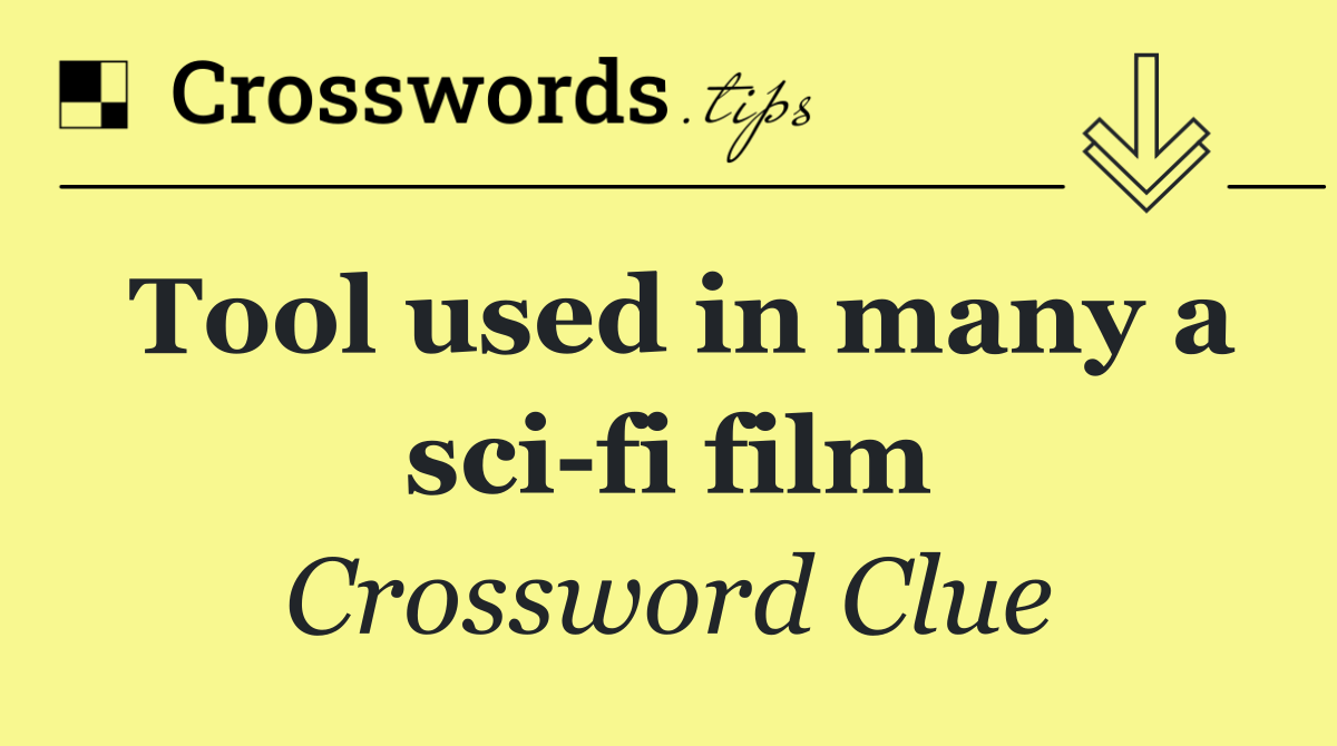 Tool used in many a sci fi film