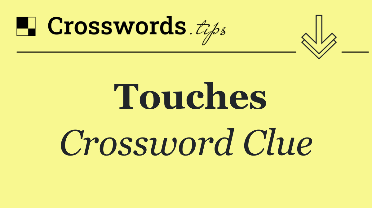Touches