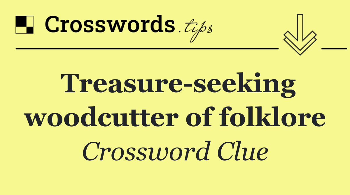 Treasure seeking woodcutter of folklore