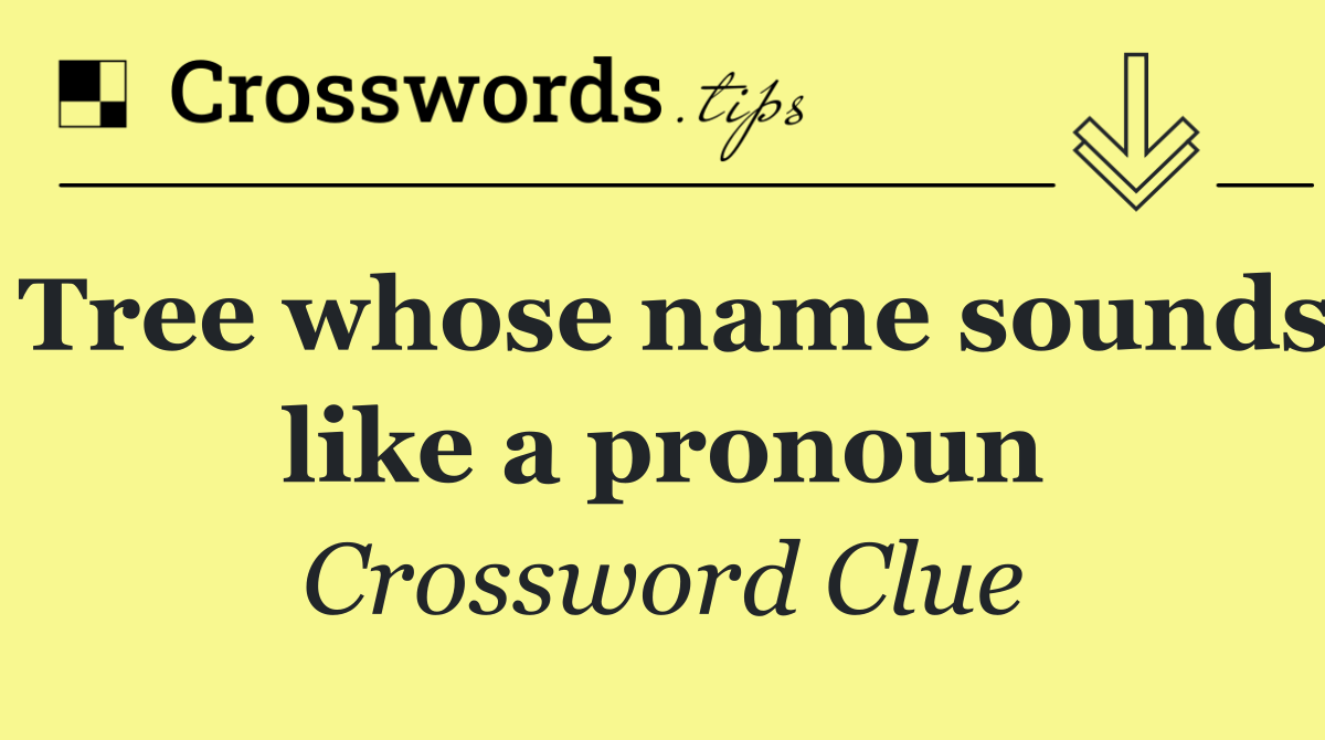 Tree whose name sounds like a pronoun