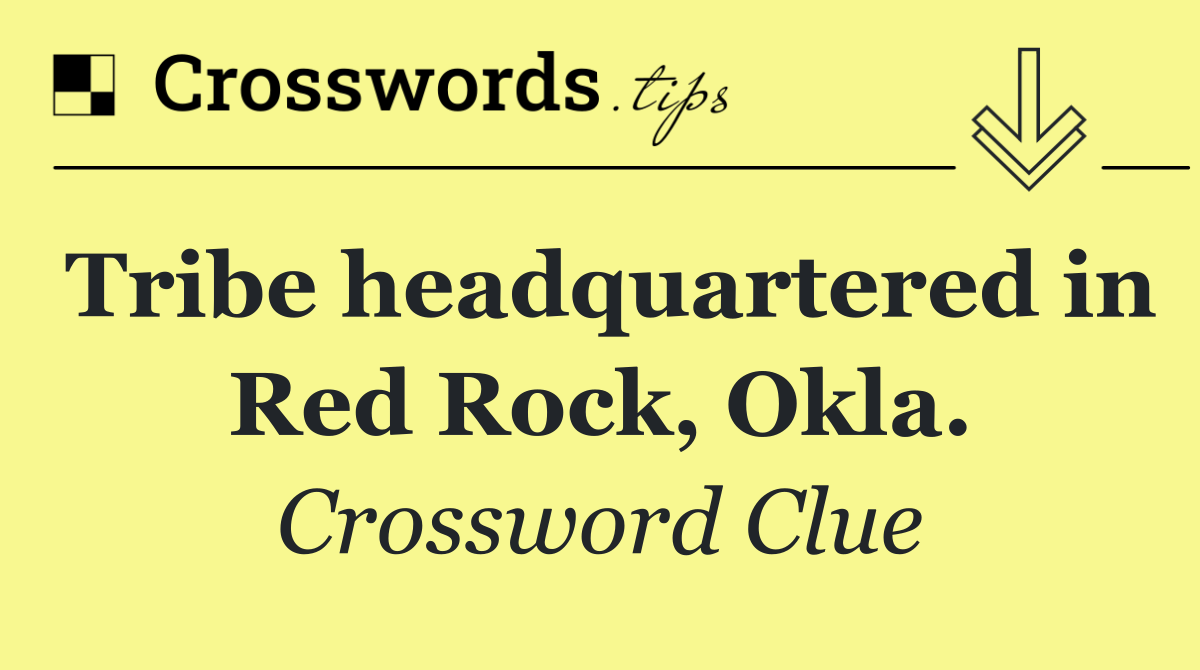 Tribe headquartered in Red Rock, Okla.