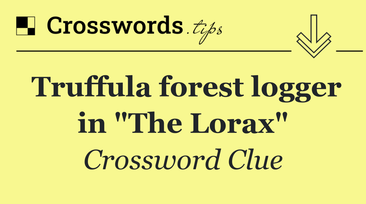Truffula forest logger in "The Lorax"