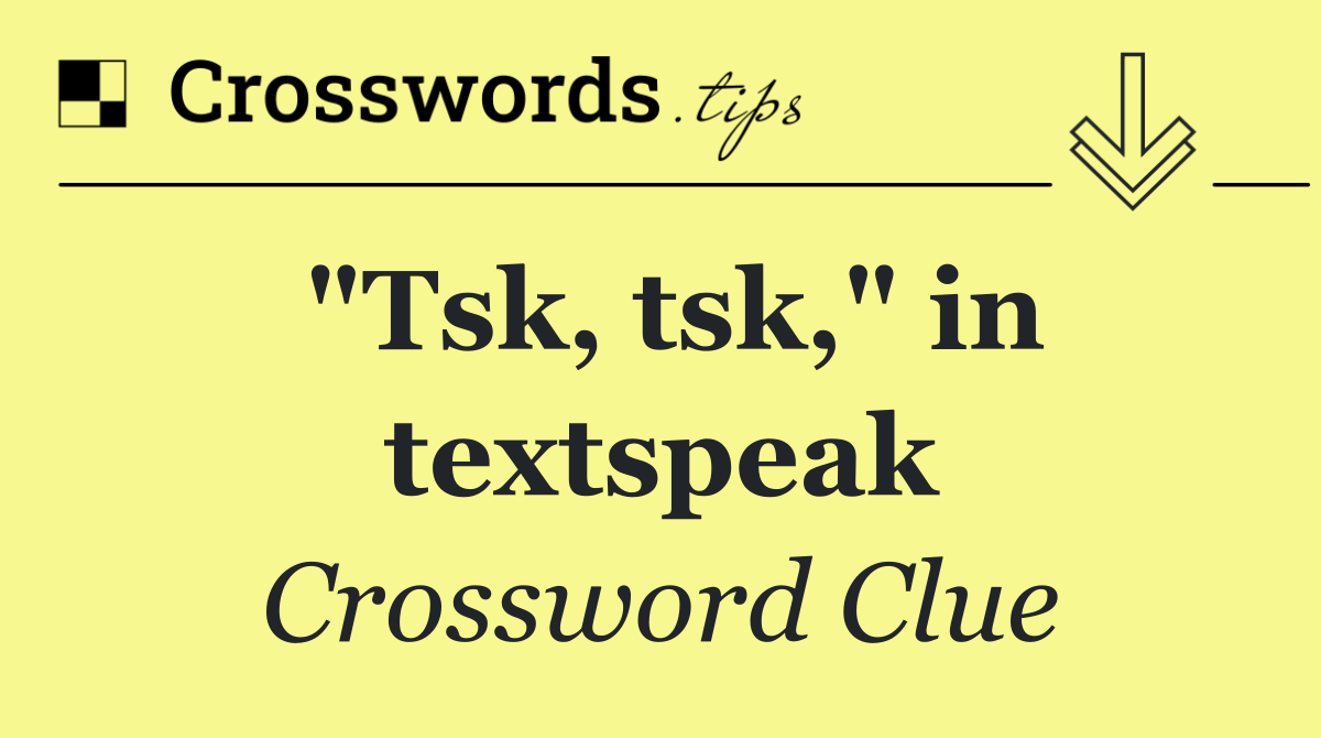 "Tsk, tsk," in textspeak